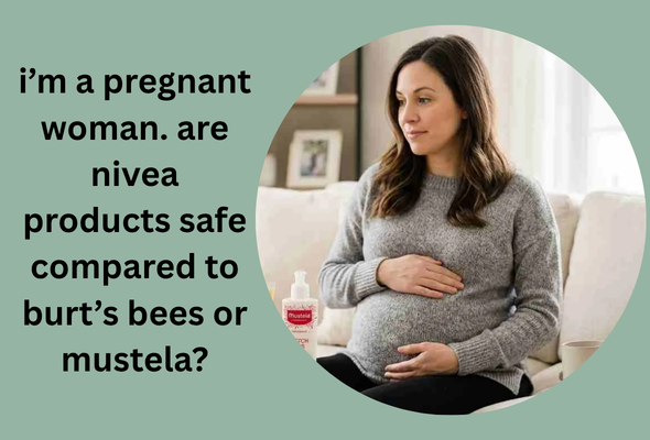 i’m a pregnant woman. are nivea products safe compared to burt’s bees or mustela?